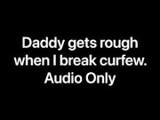 'Daddy gets rough when I break curfew (Audio Only)'